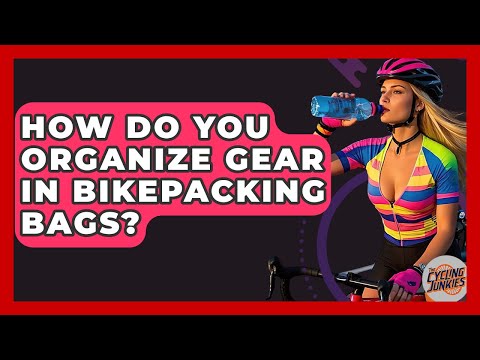 How Do You Organize Gear In Bikepacking Bags? - The Cycling Junkies