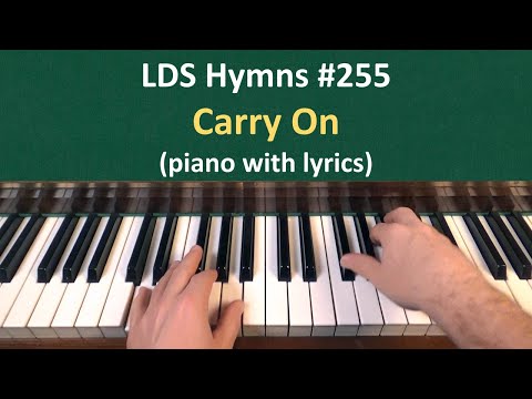 (#255) Carry On (LDS Hymns - piano with lyrics)