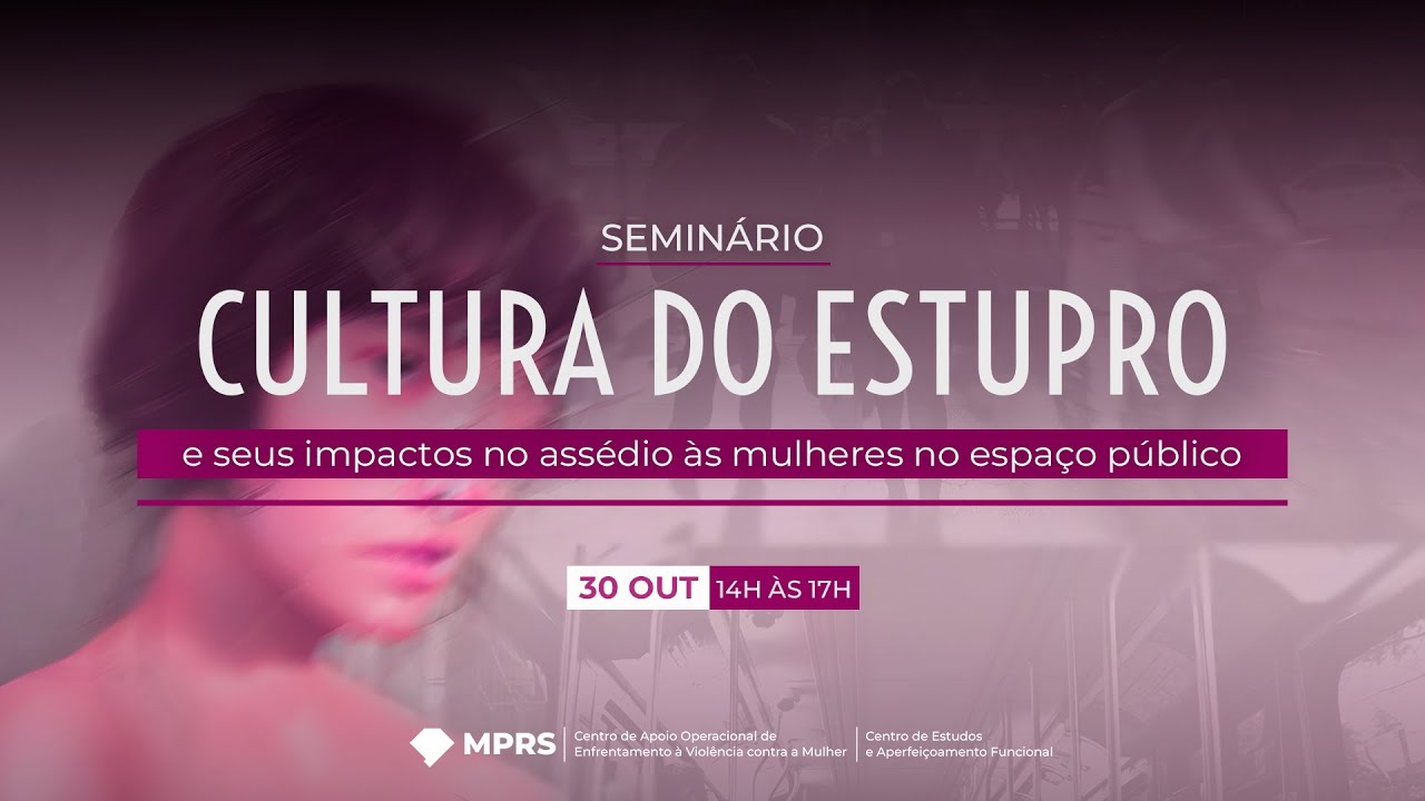 Seminário Cultura do Estupr* e Seus Impactos no Assédio às Mulheres no Espaço Público