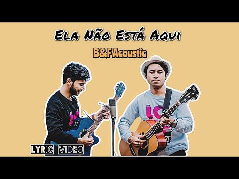 Ela Não Está Aqui - B&F Acoustic (Lyric Video)