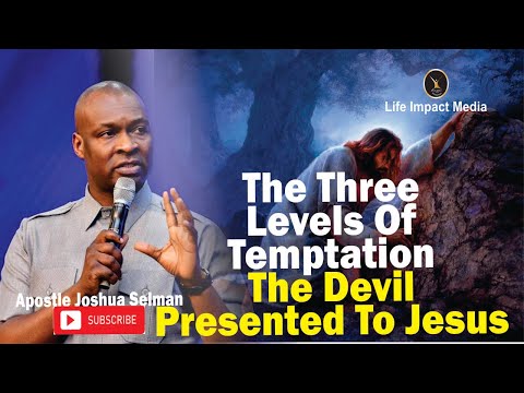 THE THREE LEVELS OF TEMPTATION THAT THE DEVIL PRESENTED TO JESUS | APOSTLE JOSHUA SELMAN