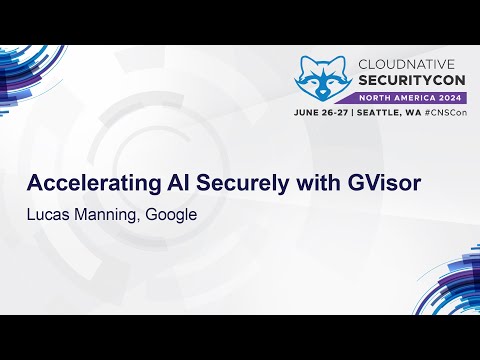 Accelerating AI Securely with GVisor - Lucas Manning, Google