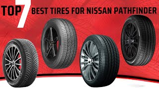 TOP 7 Best Tires For Nissan Pathfinder in 2025 | 🔥 Ride Better, Save Fuel, Last Longer!