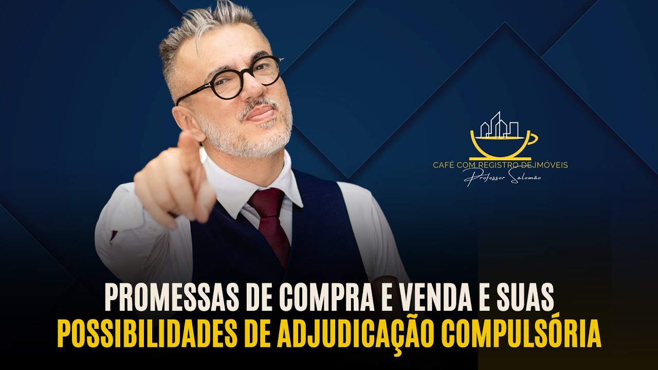Promessas de Compra e Venda e suas possibilidades de adjudicação compulsória!