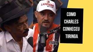 COMO CHARLES CONHECEU TIRINGA