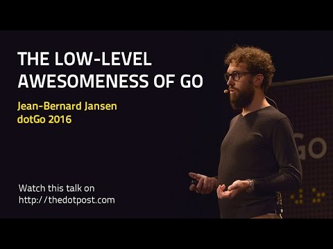 dotGo 2016 - Jean-Bernard Jansen - The low-level awesomeness of Go