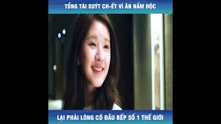 [Review Phim] Nữ Đầu Bếp Số 1 Cứu Tổng Độc Thực Phẩm Và Cái Kết | Tóm tắt phim: Yêu Em Từ Dạ Dày