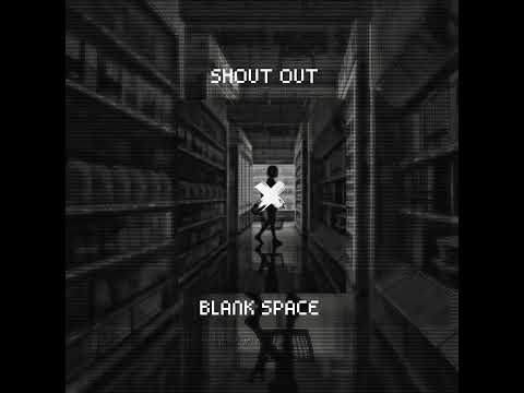 SHOUT OUT X BLANK SPACE (Slowed ver +reverb)🎧
