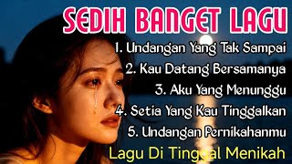 Download lagu LAGU SEDIH BIKIN NANGIS TERBARU 😭LAGU SEDIH TERINGAT MANTAN 💔 ~ UNDANGAN YANG TAK SAMPAI mp3