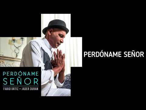PERDÓNAME SEÑOR  - FARID ORTIZ
