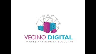 Vecino Digital: Tú eres parte de la solución