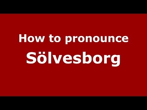 How to Pronounce Sölvesborg - PronounceNames.com