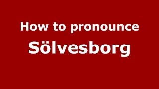 How to pronounce Sölvesborg