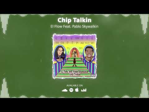 El Flow - Chip Talkin Ft. Pablo Skywalkin