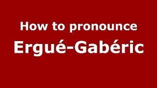 How to pronounce Ergué-Gabéric