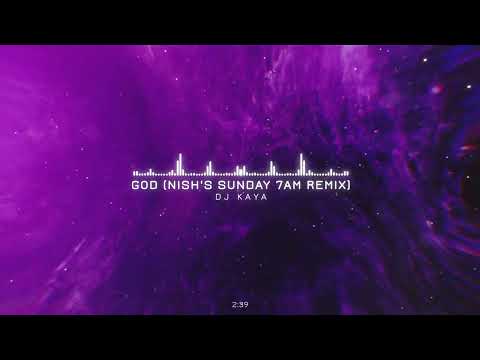 DJ KAYA - GOD (NISH'S SUNDAY 7AM REMIX) [ Full Version / HQ ]
