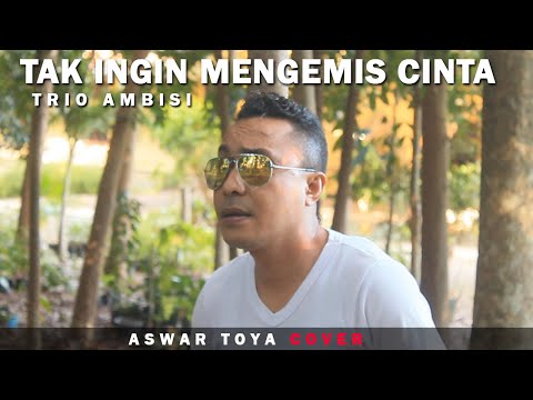 TAK INGIN MENGEMIS CINTA - TRIO AMBISI // Aswar Toya COVER