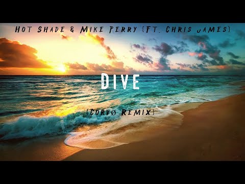 Hot Shade & Mike Perry - Dive (Ft. Chris James) (Corvø Remix)
