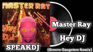 Master Ray Hey DJ (Groove Gangsters Remix)[