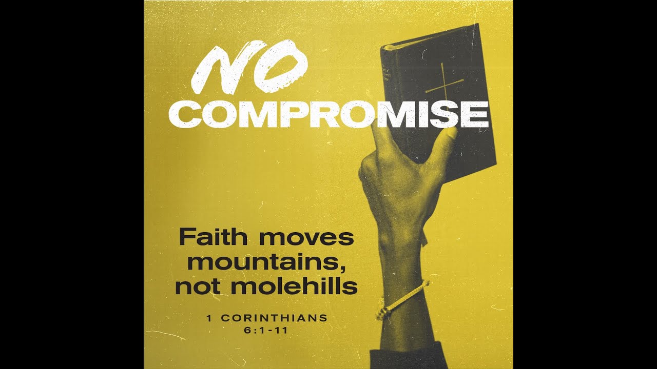 1 Corinthians 6 : 1 – 11 | Faith Moves Mountains, Not Molehills.