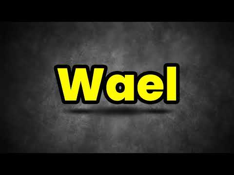Wael Pronunciation | How To Say Wael | Wael Meaning