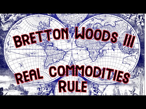 Bretton Woods III - Real Commodities Rule