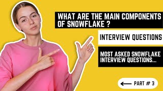 What are the main components of Snowflake - Part 3 | Snowflake Interview Questions for fresher | Q&A