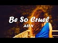 ASTN – Be So Cruel (Lyrics) 💗♫