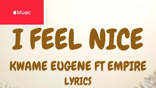 I Feel Nice Song by EMPIRE, Group Chat, and Kuami Eugene (LYRICS)