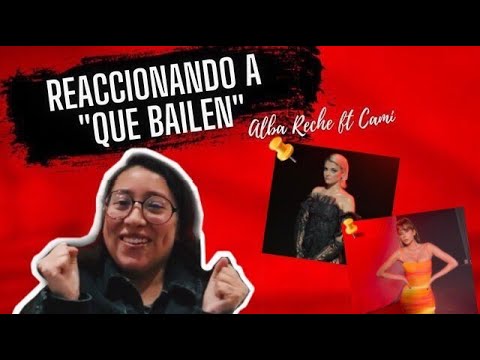 REACCIONANDO A "QUE BAILEN" ALBA RECHE FT CAMI