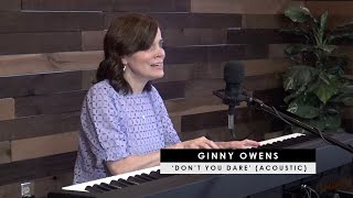 Ginny Owens | &#39;Don&#39;t You Dare&#39; (acoustic)