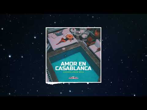 LocoDj x Alex Mica - Amor En Casablanca (Extended Mix)