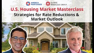 U.S. Housing Market Masterclass - Strategies for Rate Reductions & Market Outlook.