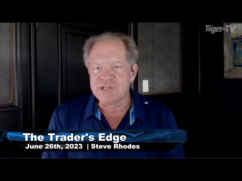 June 26th, The Trader's Edge with Steve Rhodes on TFNN - 2023