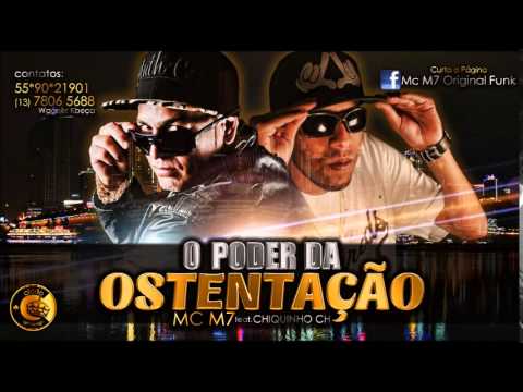MC M7 feat. CHIQUINHO CH - O PODER DA OSTENTAÇÃO (LANÇAMENTO - 2014)