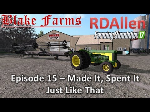 Farming Simulator 17 Blake Farms E15 - Made It, Spent It