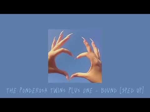 The Ponderosa Twins Plus One - Bound [Sped Up]