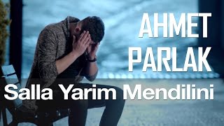 Salla Yarim Mendilini - Ahmet Parlak