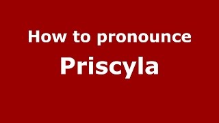 How to pronounce Priscyla