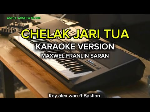 CHELAK JARI TUA_KARAOKE_alex wan ft bastian_key up version_maxwel franklin saran