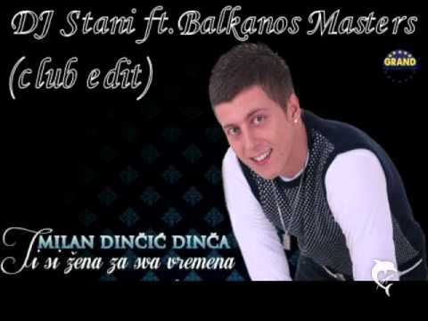 Dinca - Ti si zena za sva vremena (DJ Stani ft. Balkanos Masters club edit)
