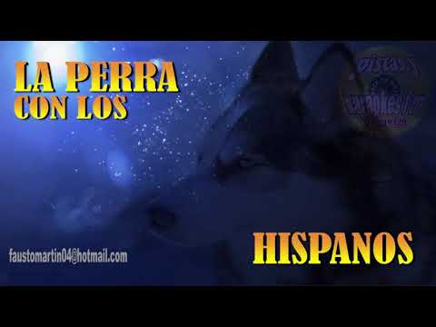 LA PERRA LOS HISPANOS
