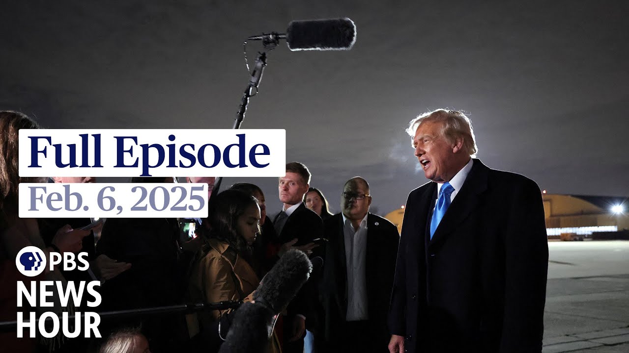 PBS News Hour full episode, Feb. 6, 2025