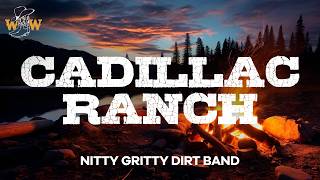 Nitty Gritty Dirt Band - Cadillac Ranch (Lyrics)