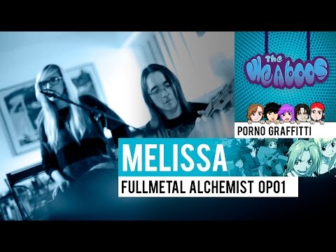 The Weaboos - Melissa · Fullmetal Alchemist OP01 [COVER]