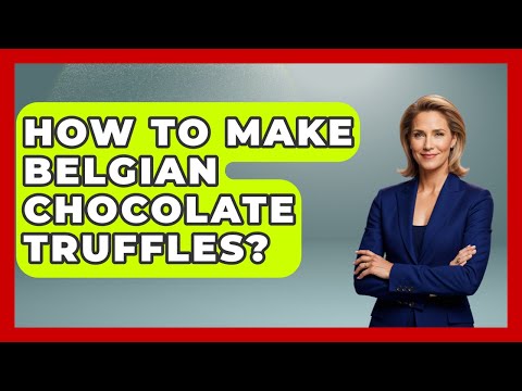 How To Make Belgian Chocolate Truffles? - Best Eats Worldwide