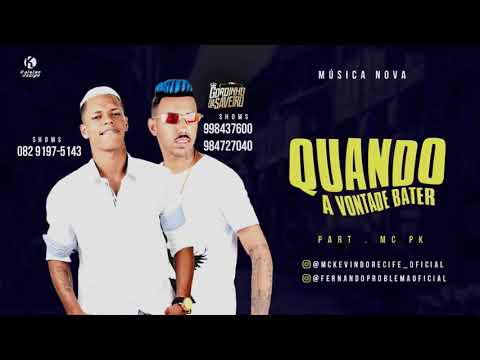 Kevin Do Recife e Fernando Problema Feat MC PK - QUANDO A VONTADE BATER