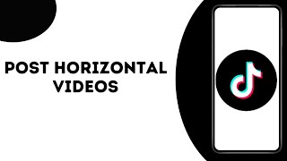 How to Post Horizontal Videos on TikTok ?
