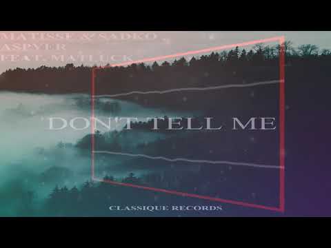 Matisse & Sadko, Aspyer - Don't Tell Me (Feat. Matluck)