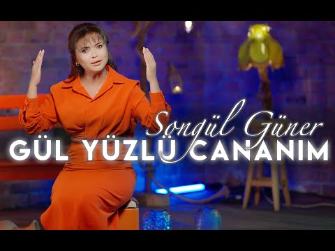 Songül Güner | Gül YÜZLÜ CANANIM